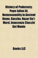 History Of Pederasty: Pope Julius Iii, H di Books Llc edito da Books LLC, Wiki Series