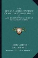 The Life and Correspondence of William Connor Magee V1: Archbishop of York, Bishop of Peterborough (1896) di John Cotter MacDonnell edito da Kessinger Publishing