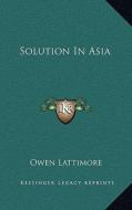 Solution in Asia di Owen Lattimore edito da Kessinger Publishing