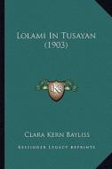 Lolami in Tusayan (1903) di Clara Kern Bayliss edito da Kessinger Publishing