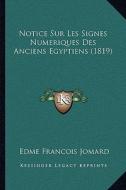 Notice Sur Les Signes Numeriques Des Anciens Egyptiens (1819) di Edme Francois Jomard edito da Kessinger Publishing