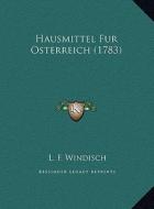 Hausmittel Fur Osterreich (1783) di L. F. Windisch edito da Kessinger Publishing