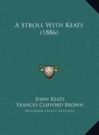A Stroll with Keats (1886) di John Keats edito da Kessinger Publishing