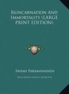 Reincarnation and Immortality di Swami Paramananda edito da Kessinger Publishing