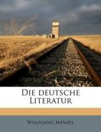 Die deutsche Literatur di Wolfgang Menzel edito da Nabu Press