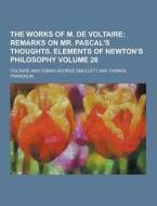 The Works Of M. De Voltaire Volume 26 di Voltaire edito da Theclassics.us