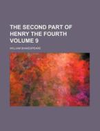 The Second Part of Henry the Fourth Volume 9 di William Shakespeare edito da Rarebooksclub.com