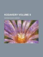Kodakery Volume 8 di United States, Eastman Kodak Company edito da Rarebooksclub.com