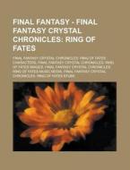 Ring Of Fates: Final Fantasy Crystal Chronicles: Ring Of Fates Characters, Final Fantasy Crystal Chronicles: Ring Of Fates Images, Final Fantasy Cryst di Source Wikia edito da General Books Llc