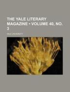 The Yale Literary Magazine (volume 40, No. 3) di Yale University edito da General Books Llc