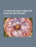 A Popular and Complete English Dictionary di John Boag edito da Rarebooksclub.com
