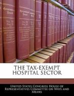 The Tax-exempt Hospital Sector edito da Bibliogov