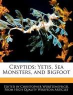 Cryptids: Yetis, Sea Monsters, and Bigfoot di Christopher Wortzenspeigel edito da WEBSTER S DIGITAL SERV S