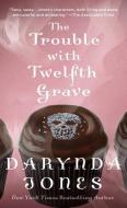 The Trouble with Twelfth Grave: A Charley Davidson Novel di Darynda Jones edito da ST MARTINS PR