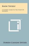 Know Thyself: A Leader's Guide to the Study of Socrates di Doreen Canaday Spitzer edito da Literary Licensing, LLC