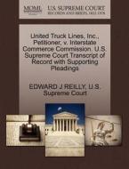 United Truck Lines, Inc., Petitioner, V. Interstate Commerce Commission. U.s. Supreme Court Transcript Of Record With Supporting Pleadings di Edward J Reilly edito da Gale, U.s. Supreme Court Records