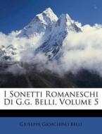 I Sonetti Romaneschi Di G.G. Belli, Volume 5 di Giuseppe Gioachino Belli edito da Nabu Press