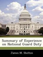 Summary Of Experience On National Guard Duty di James M Shelton edito da Bibliogov