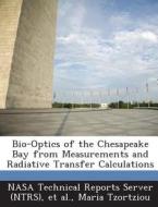 Bio-optics Of The Chesapeake Bay From Measurements And Radiative Transfer Calculations di Maria Tzortziou edito da Bibliogov