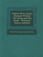 Robert Browning's Poetical Works: The Ring and the Book di Robert Browning, Edward Berdoe edito da Nabu Press