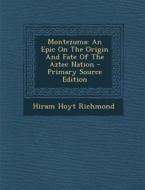 Montezuma: An Epic on the Origin and Fate of the Aztec Nation - Primary Source Edition di Hiram Hoyt Richmond edito da Nabu Press