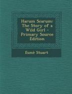 Harum Scarum: The Story of a Wild Girl - Primary Source Edition di Esme Stuart edito da Nabu Press