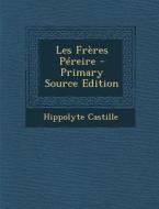 Les Freres Pereire - Primary Source Edition di Hippolyte Castille edito da Nabu Press