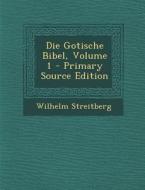 Die Gotische Bibel, Volume 1 - Primary Source Edition di Wilhelm Streitberg edito da Nabu Press