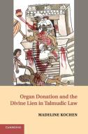 Organ Donation and the Divine Lien in Talmudic Law di Madeline Kochen edito da Cambridge University Press