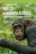 Wild Chimpanzees di Adam Clark Arcadi edito da Cambridge University Press
