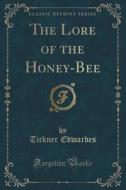 The Lore Of The Honey-bee (classic Reprint) di Tickner Edwardes edito da Forgotten Books