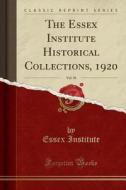 The Essex Institute Historical Collections, 1920, Vol. 56 (classic Reprint) di Essex Institute edito da Forgotten Books