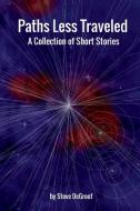 Paths Less Traveled - A Collection of Short Stories di Steve Degroof edito da Lulu.com