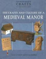 The Crafts and Culture of a Medieval Manor di Joann Jovinelly, Jason Netelkos edito da Rosen Publishing Group