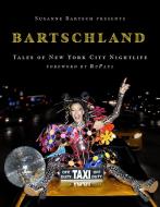 Bartschland: Tales of New York City Nightlife di Susanne Bartsch edito da CERNUNNOS
