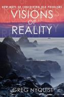 Visions of Reality: New Ways of Conceiving Old Problems di Greg Nyquist edito da AUTHORHOUSE