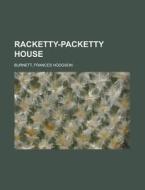 Racketty-packetty House di Frances Hodgson Burnett edito da Rarebooksclub.com