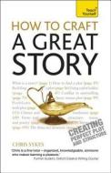 How To Craft A Great Story di Chris Sykes edito da Hodder & Stoughton General Division