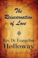 The Reincarnation Of Love di Rev Dr Evangeline Holloway edito da America Star Books