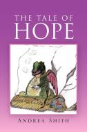 The Tale of Hope di Andrea Smith edito da Xlibris