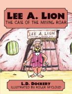 Lee A. Lion: The Case of the Missing Roar di L. D. Dockery edito da AUTHORHOUSE