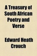 A Treasury Of South African Poetry And Verse di Edward Heath Crouch edito da General Books Llc