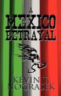 A Mexico Betrayal di Kevin T Nograsek edito da America Star Books