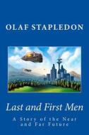 Last and First Men: A Story of the Near and Far Future di Olaf Stapledon edito da Createspace