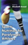 Broad, E: Sports Nutrition for Paralympic Athletes di Elizabeth Broad edito da CRC Press