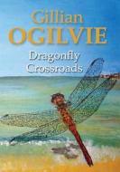 Dragonfly Crossroads di Gillian Ogilvie edito da Lulu.com