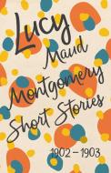 Lucy Maud Montgomery Short Stories, 1902 to 1903 di Lucy Maud Montgomery edito da Read Books