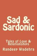 Sad & Sardonic: Tales of Love & Relationships di Randeep Wadehra edito da Createspace