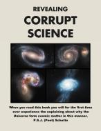 Revealing Corrupt Science di Peet Schutte edito da Xlibris