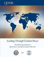 Leading Through Civilian Power: The First Quadrennial Diplomacy and Development Review - 2010 di U. S. Department of State, U. S. Agency of Internation Development edito da Createspace